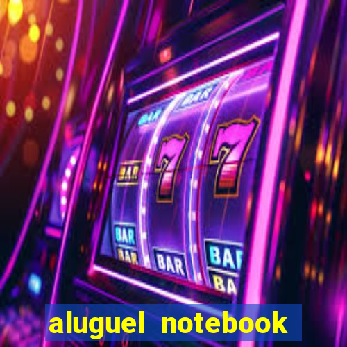 aluguel notebook sao paulo